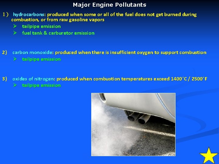 Major Engine Pollutants 1) hydrocarbons: produced when some or all of the fuel does