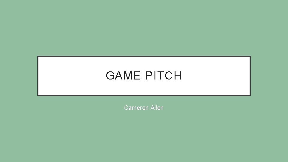 GAME PITCH Cameron Allen 