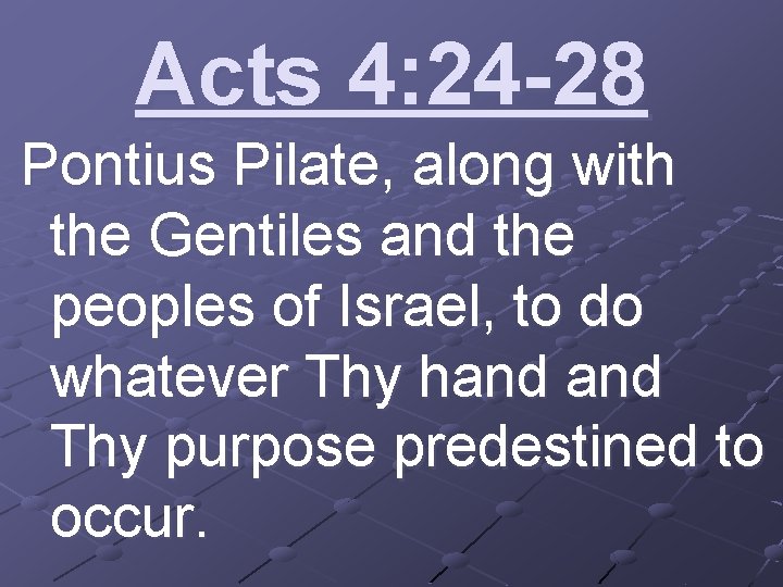 Acts 4: 24 -28 Pontius Pilate, along with the Gentiles and the peoples of