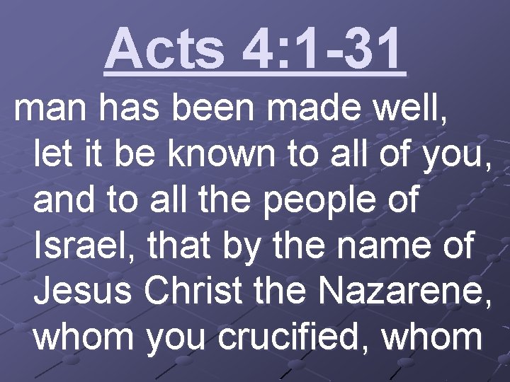 Acts 4: 1 -31 man has been made well, let it be known to