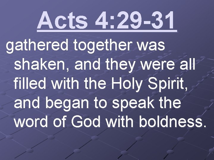 Acts 4: 29 -31 gathered together was shaken, and they were all filled with