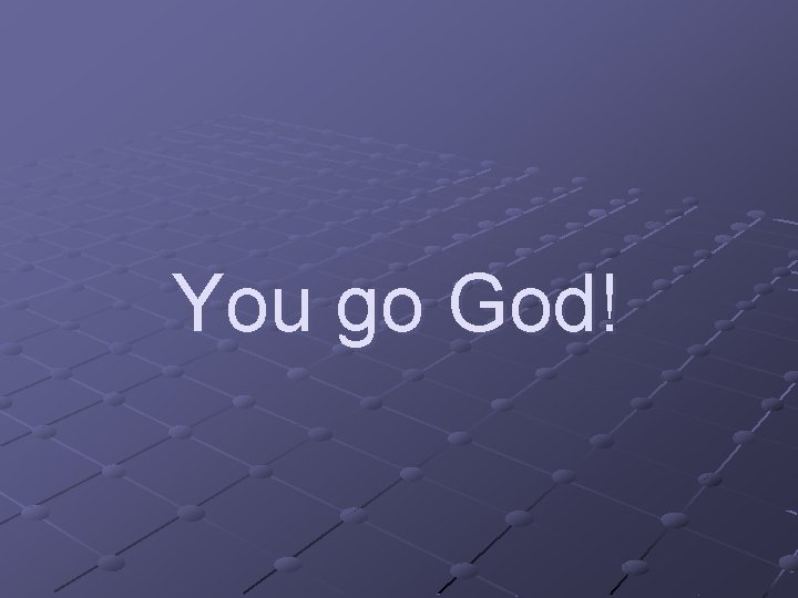 You go God! 