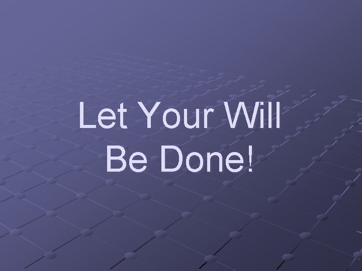 Let Your Will Be Done! 