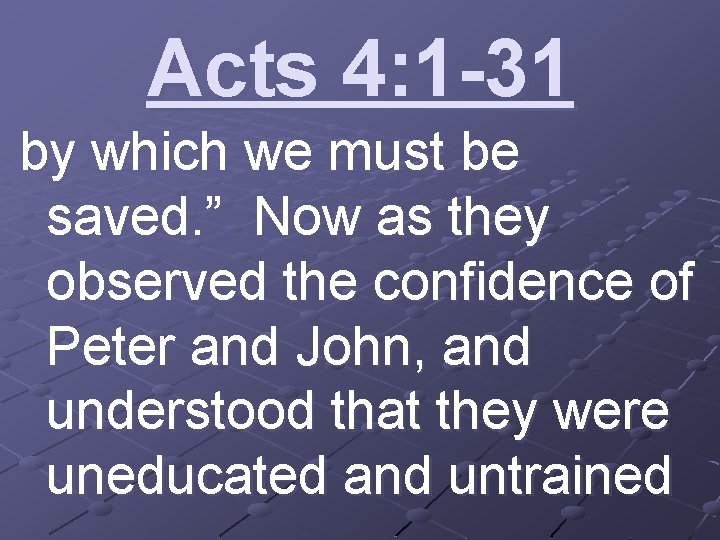 Acts 4: 1 -31 by which we must be saved. ” Now as they