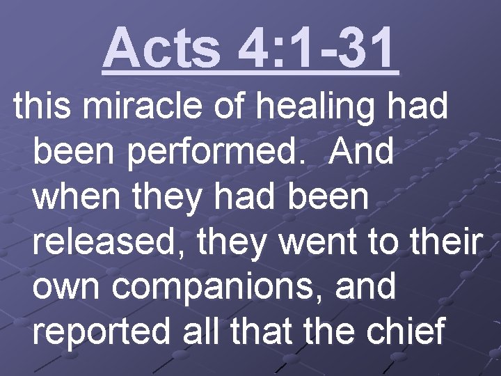 Acts 4: 1 -31 this miracle of healing had been performed. And when they