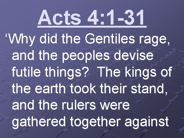 Acts 4: 1 -31 ‘Why did the Gentiles rage, and the peoples devise futile