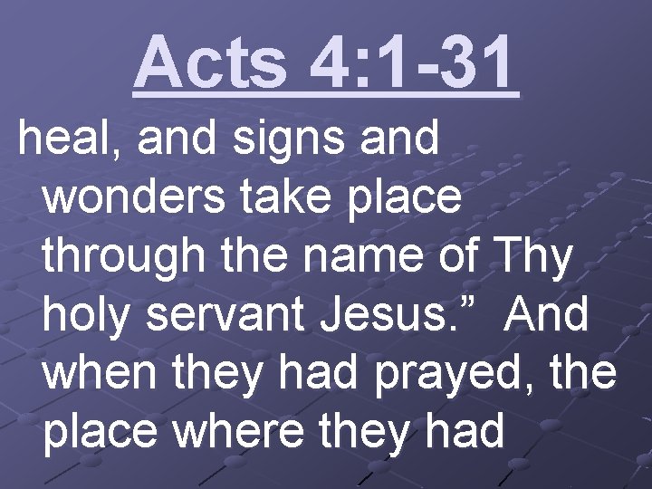 Acts 4: 1 -31 heal, and signs and wonders take place through the name