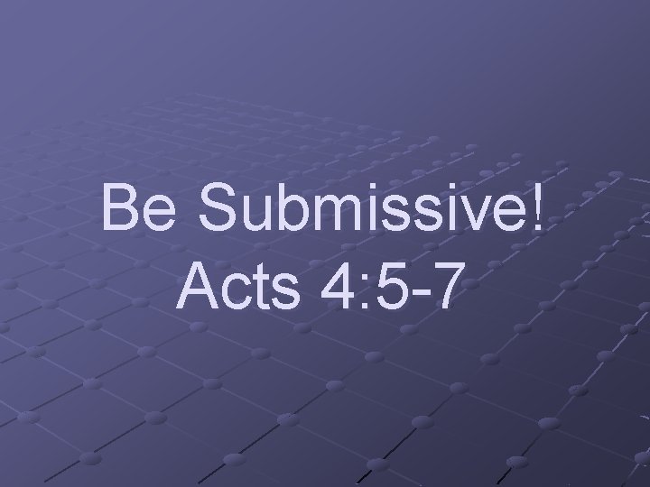 Be Submissive! Acts 4: 5 -7 