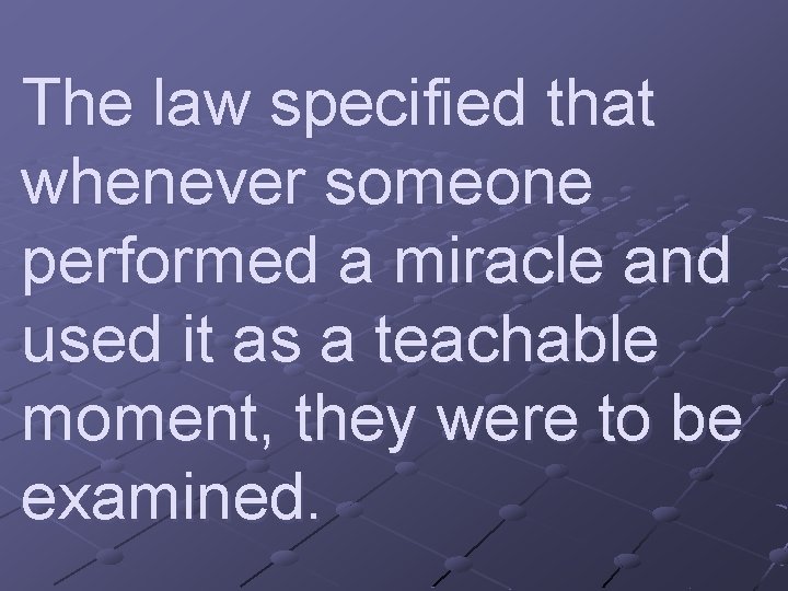 The law specified that whenever someone performed a miracle and used it as a