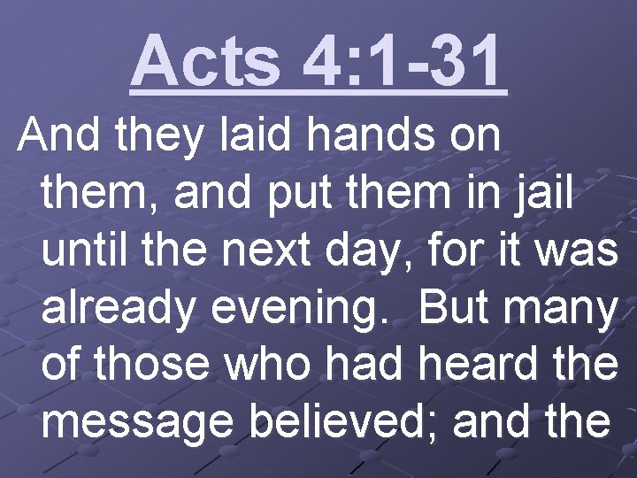 Acts 4: 1 -31 And they laid hands on them, and put them in