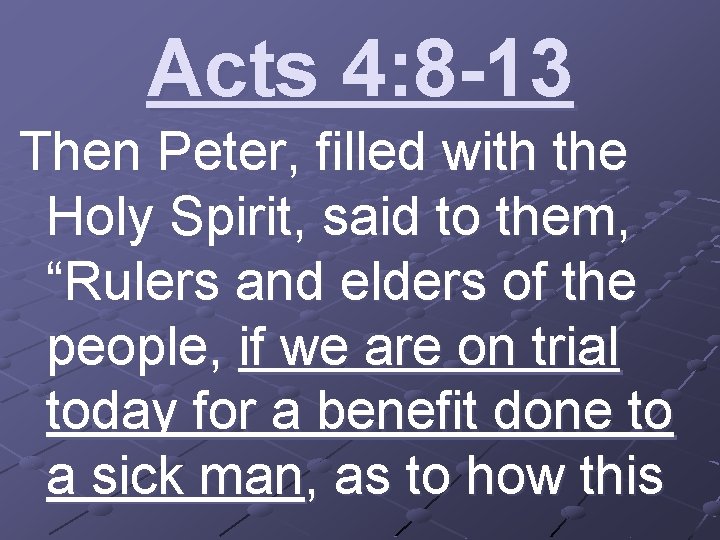 Acts 4: 8 -13 Then Peter, filled with the Holy Spirit, said to them,