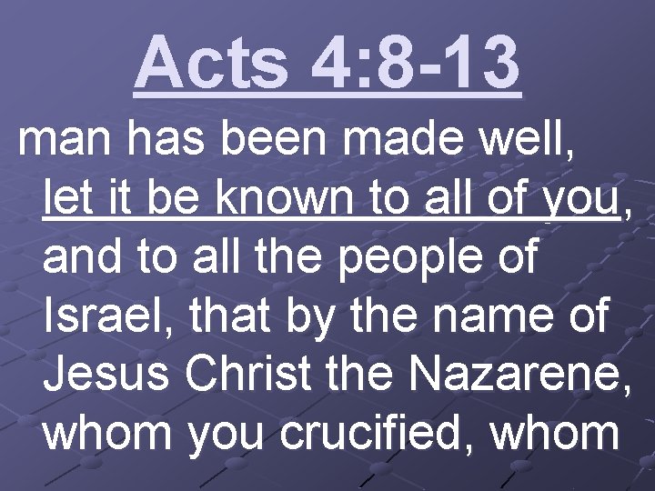 Acts 4: 8 -13 man has been made well, let it be known to