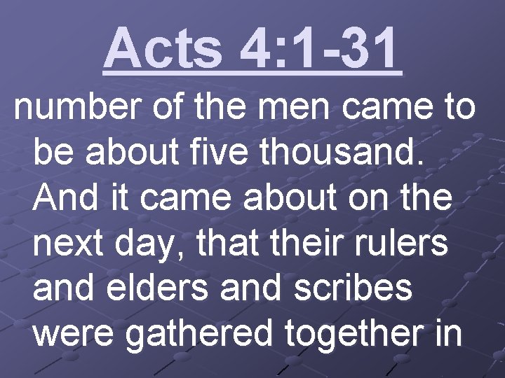 Acts 4: 1 -31 number of the men came to be about five thousand.