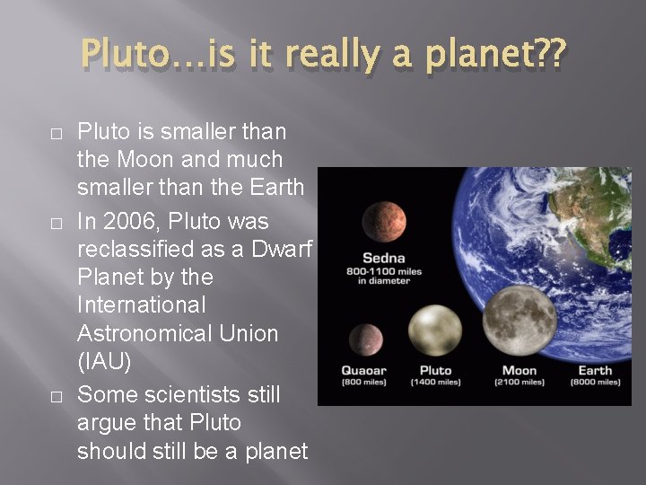 Pluto…is it really a planet? ? � � � Pluto is smaller than the