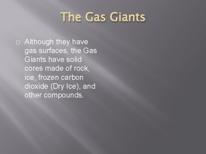 The Gas Giants � Although they have gas surfaces, the Gas Giants have solid