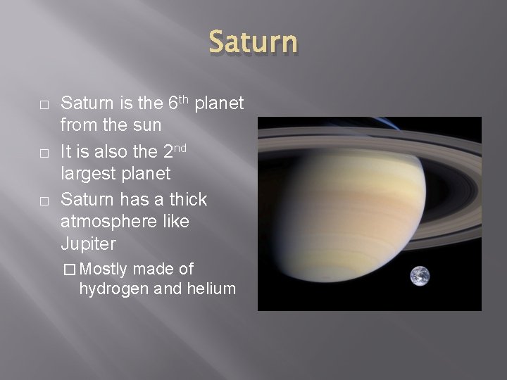 Saturn � � � Saturn is the 6 th planet from the sun It