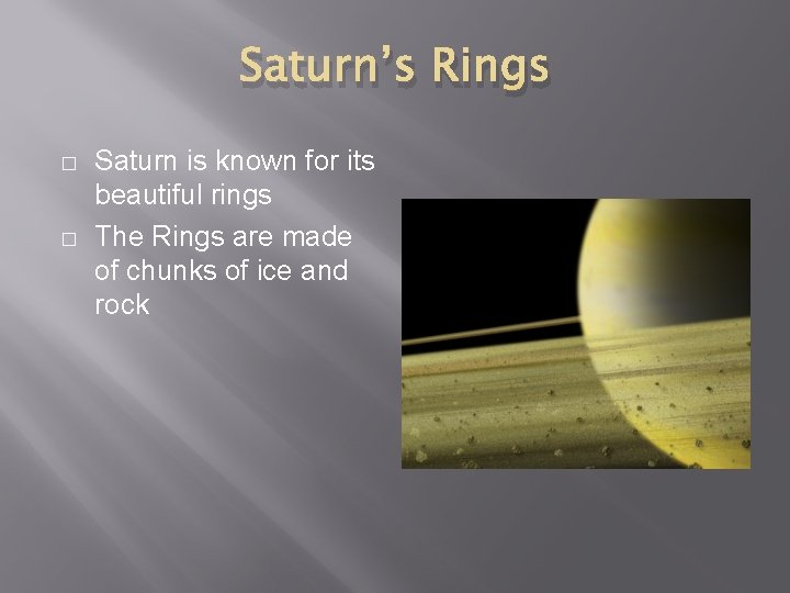 Saturn’s Rings � � Saturn is known for its beautiful rings The Rings are