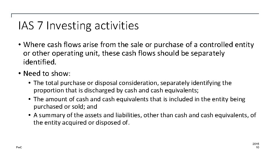 IAS 7 Investing activities • Where cash flows arise from the sale or purchase