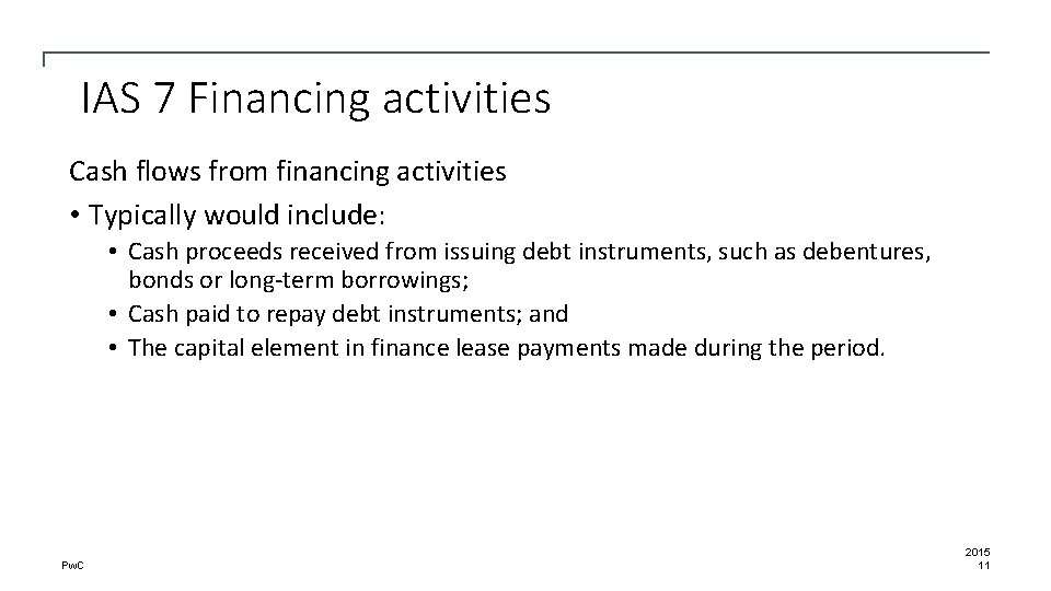 IAS 7 Financing activities Cash flows from financing activities • Typically would include: •