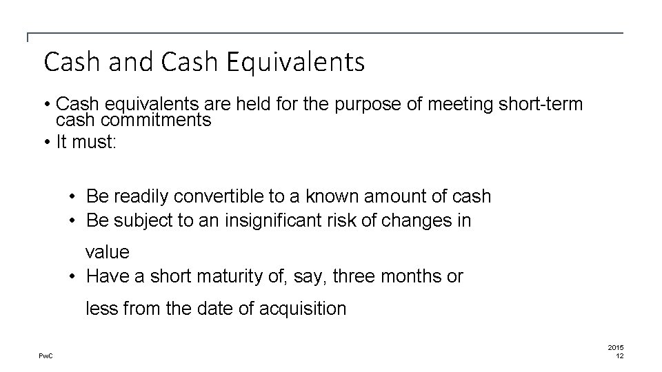 Cash and Cash Equivalents • Cash equivalents are held for the purpose of meeting