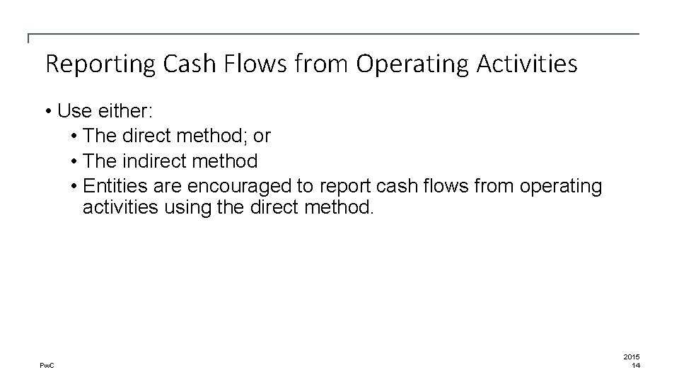 Reporting Cash Flows from Operating Activities • Use either: • The direct method; or