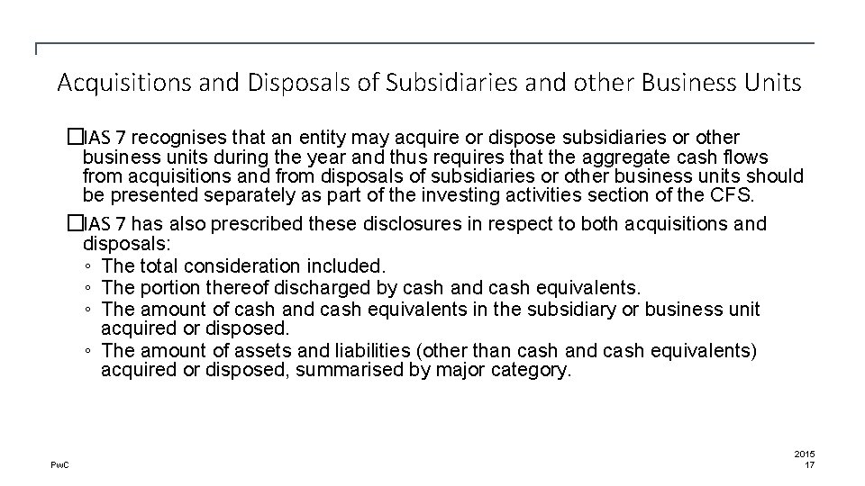 Acquisitions and Disposals of Subsidiaries and other Business Units �IAS 7 recognises that an
