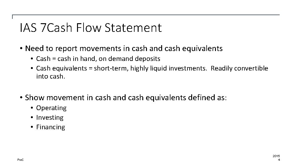 IAS 7 Cash Flow Statement • Need to report movements in cash and cash