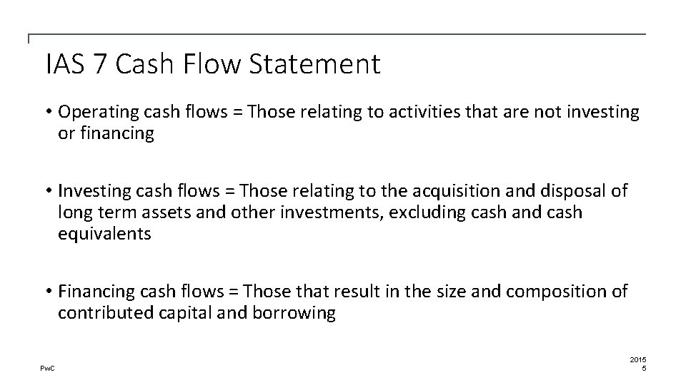IAS 7 Cash Flow Statement • Operating cash flows = Those relating to activities
