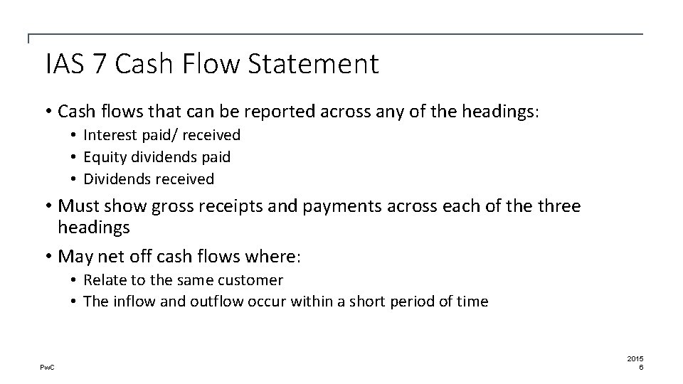 IAS 7 Cash Flow Statement • Cash flows that can be reported across any