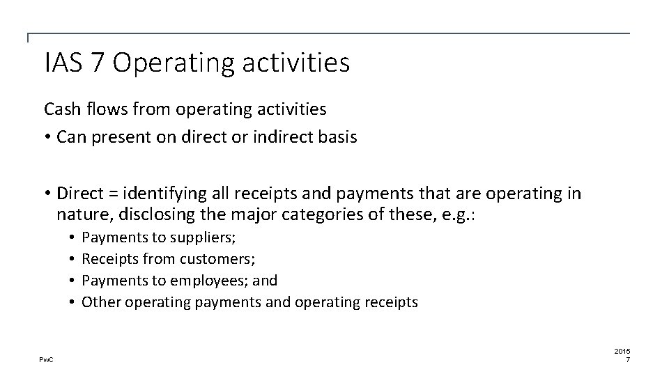 IAS 7 Operating activities Cash flows from operating activities • Can present on direct
