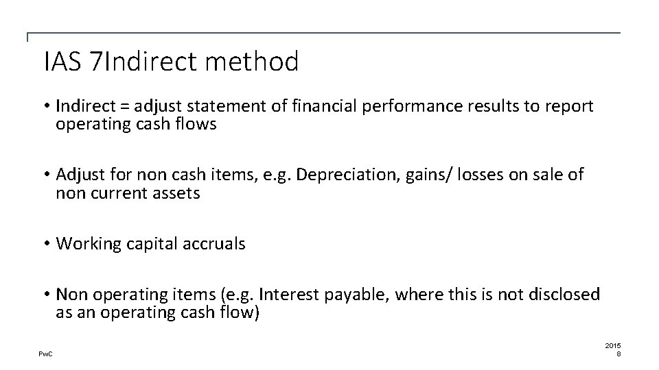 IAS 7 Indirect method • Indirect = adjust statement of financial performance results to