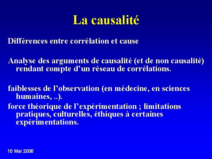 La causalité Différences entre corrélation et cause Analyse des arguments de causalité (et de