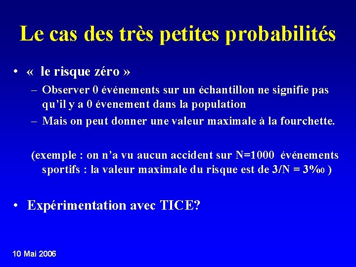 Le cas des très petites probabilités • « le risque zéro » – Observer