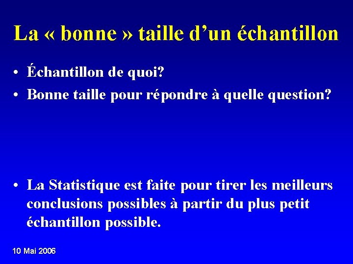 La « bonne » taille d’un échantillon • Échantillon de quoi? • Bonne taille