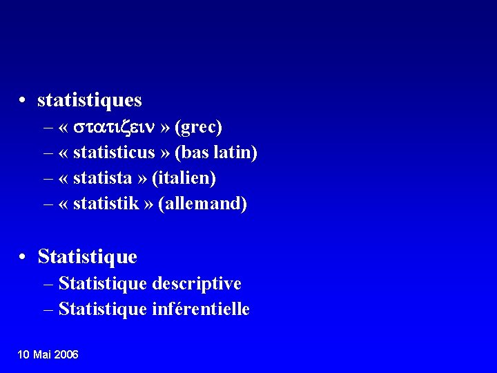  • statistiques – « statizein » (grec) – « statisticus » (bas latin)