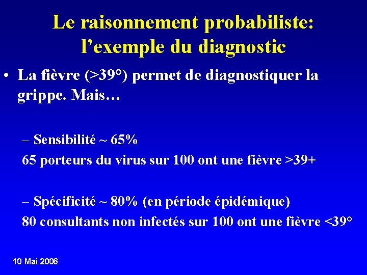 Le raisonnement probabiliste: l’exemple du diagnostic • La fièvre (>39°) permet de diagnostiquer la