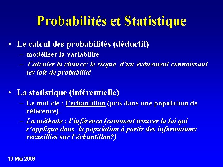 Probabilités et Statistique • Le calcul des probabilités (déductif) – modéliser la variabilité –