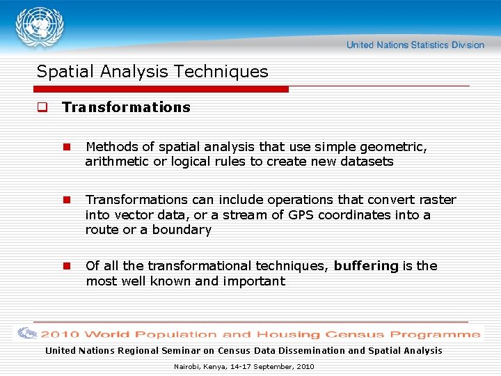 Spatial Analysis Techniques q Transformations n Methods of spatial analysis that use simple geometric,