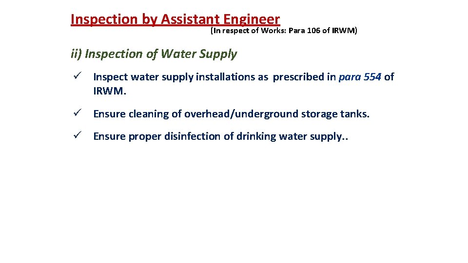 Inspection by Assistant Engineer (In respect of Works: Para 106 of IRWM) ii) Inspection