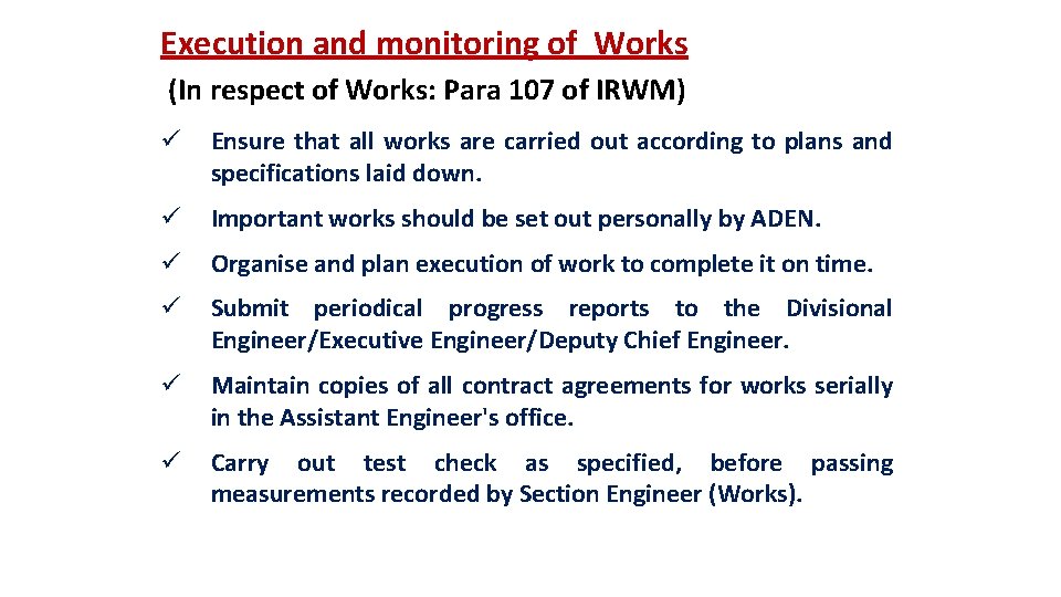 Execution and monitoring of Works (In respect of Works: Para 107 of IRWM) ü