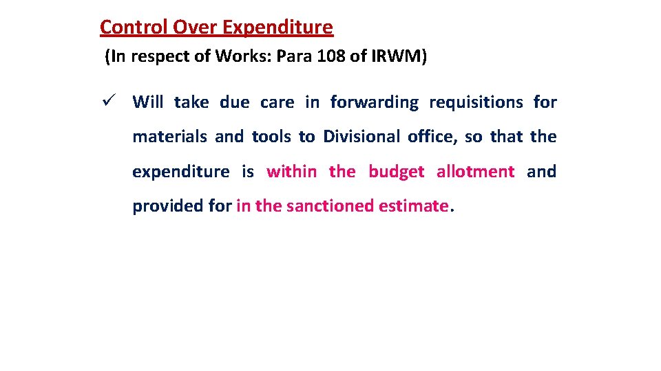 Control Over Expenditure (In respect of Works: Para 108 of IRWM) ü Will take