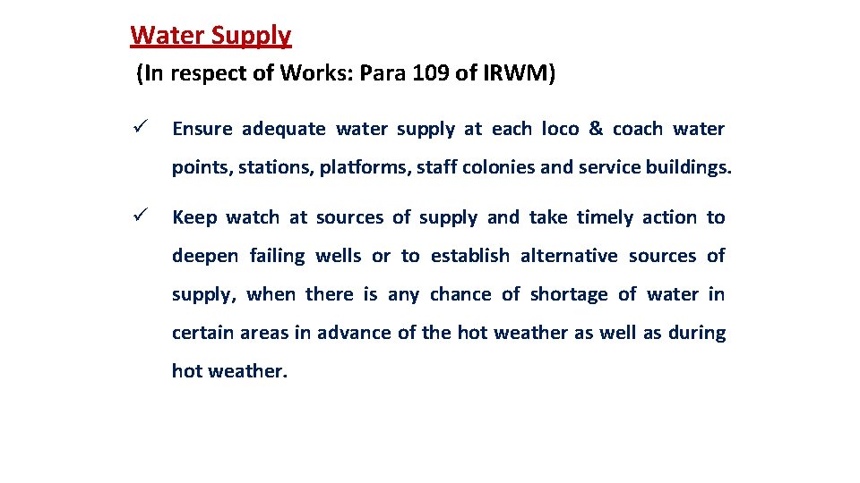 Water Supply (In respect of Works: Para 109 of IRWM) ü Ensure adequate water