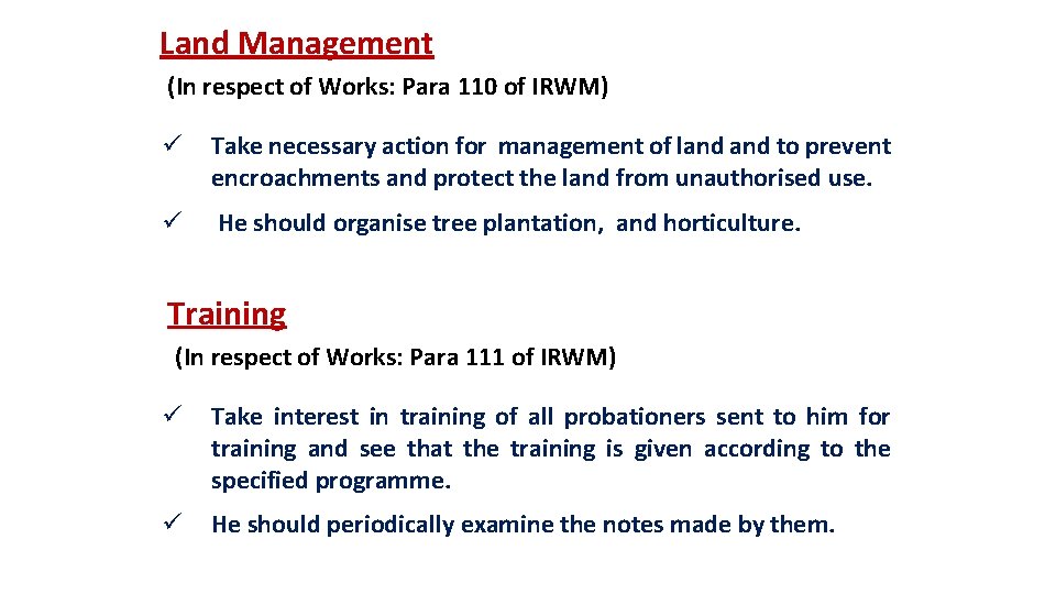 Land Management (In respect of Works: Para 110 of IRWM) ü Take necessary action
