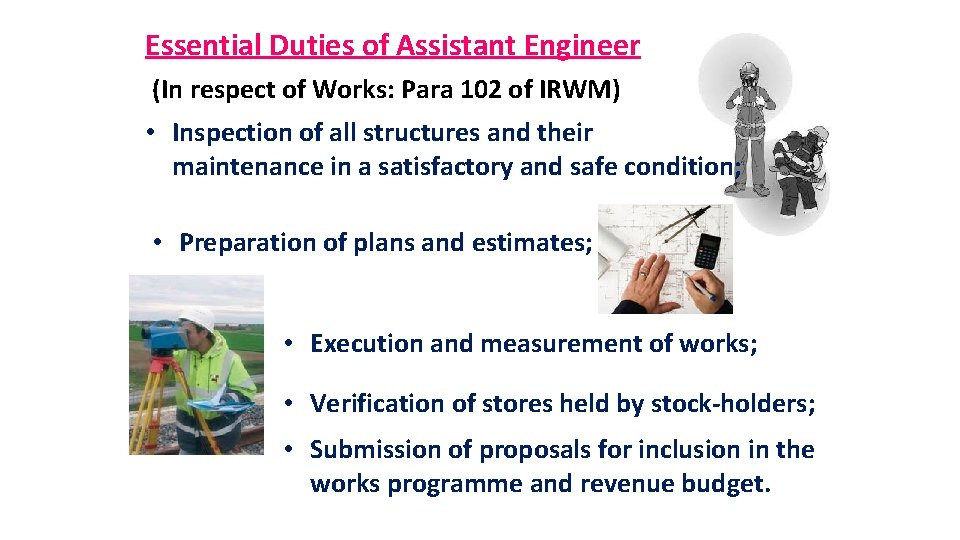 Essential Duties of Assistant Engineer (In respect of Works: Para 102 of IRWM) •