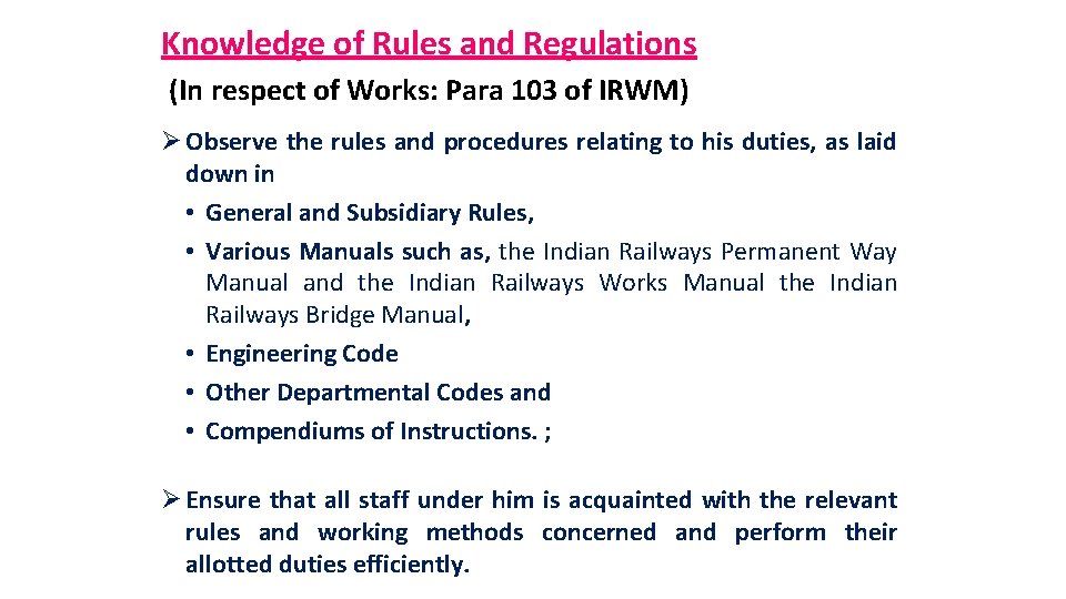 Knowledge of Rules and Regulations (In respect of Works: Para 103 of IRWM) Ø