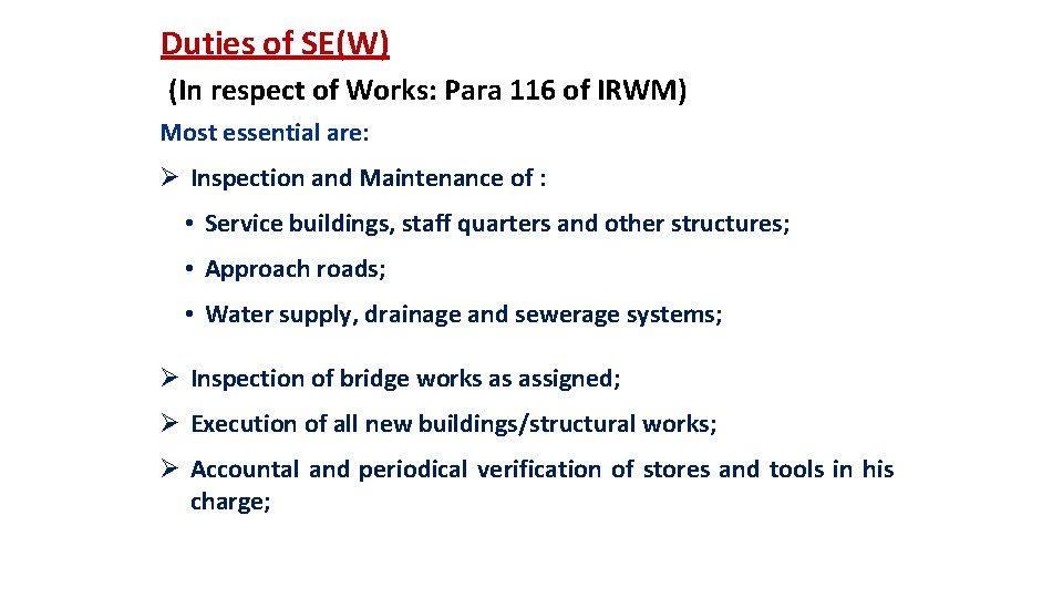 Duties of SE(W) (In respect of Works: Para 116 of IRWM) Most essential are: