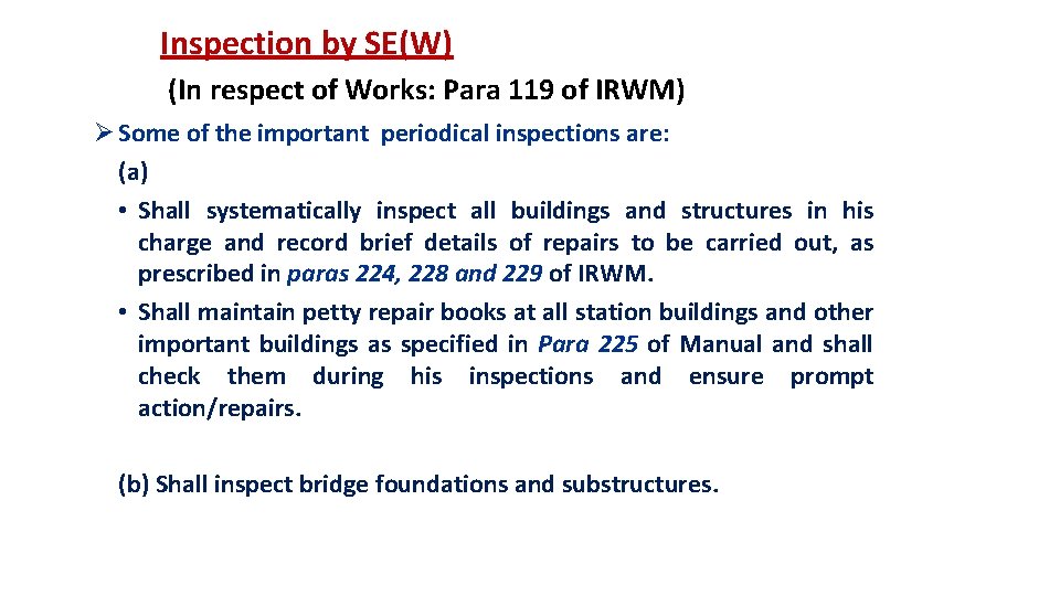 Inspection by SE(W) (In respect of Works: Para 119 of IRWM) Ø Some of