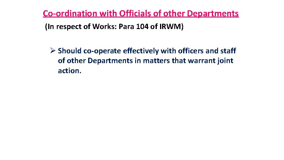 Co-ordination with Officials of other Departments (In respect of Works: Para 104 of IRWM)