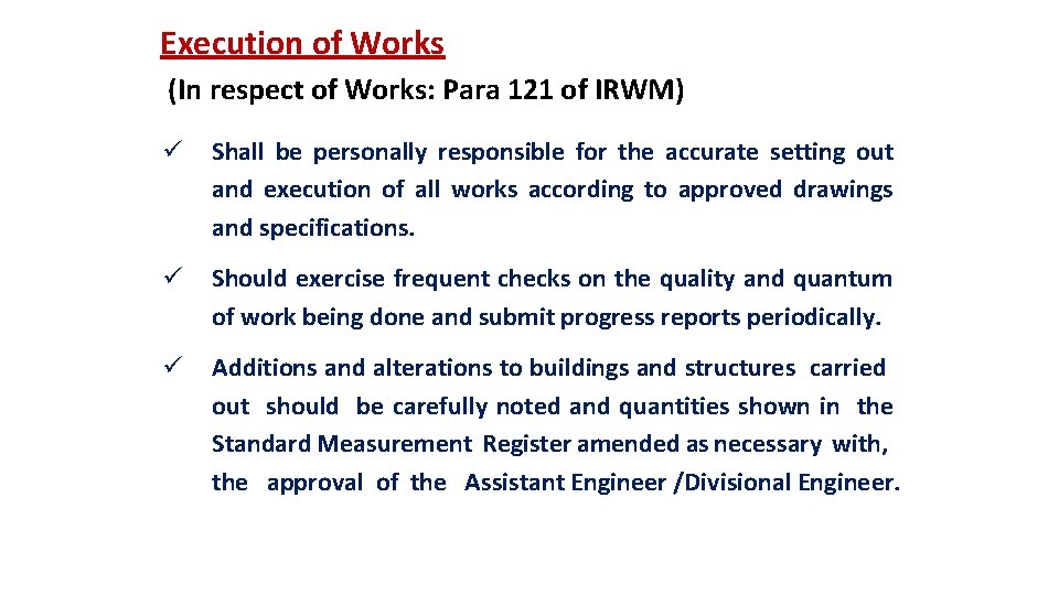 Execution of Works (In respect of Works: Para 121 of IRWM) ü Shall be