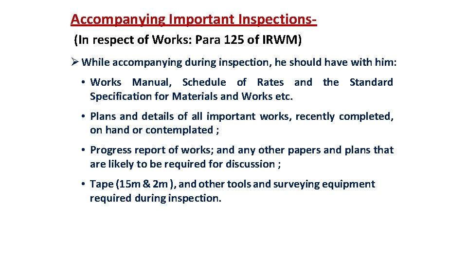 Accompanying Important Inspections(In respect of Works: Para 125 of IRWM) Ø While accompanying during
